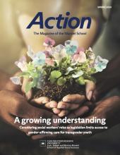 "Spring 2024 Action The Magazine of the Mandel School: A growing understanding Considering social workers’ roles as legislation limits access to gender-affirming care for transgender youth" + logo and background image of two hands holding a flower in dirt