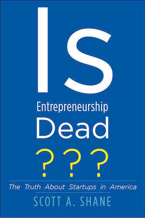 Book cover of 'Is Entrepreneurship Dead? The Truth About Startups in America'