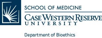 School of Medicine Case Western Reserve University Department of Bioethics
