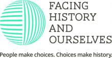 Facing History and Ourselves. People make choices. Choices make history.