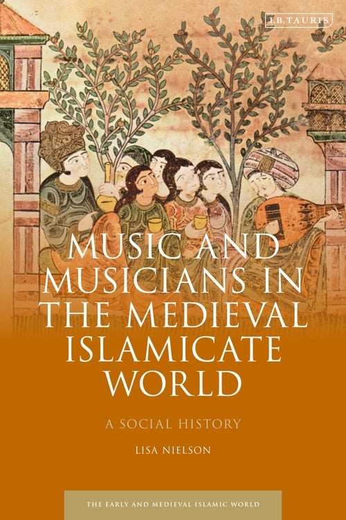 Lisa Nielson book, Music and Musicians in the Medieval Islamicate World