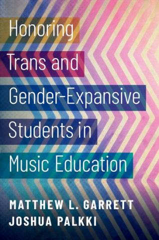 Matthew Garrett's book, Honoring Trans and Gender-Expansive Students in Music Education