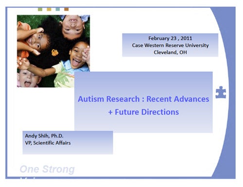 February 23, 2011 Case Western Reserve University Cleveland, OH Autism Research: Recent Advances and Future Directions Andy Shih, Ph.D. VP, Scientific Affairs One Strong