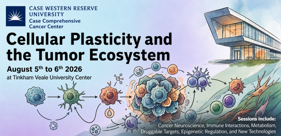 Cellular Plasticity & the Tumor Ecosystem Conference: August 5th-6th 2026 at Tinkham Veale University Center. Sessions Include: Cancer Neuroscience, Immune Interactions, Metabolism, Druggable Targets, Epigenetic Regulation, and New Technologies