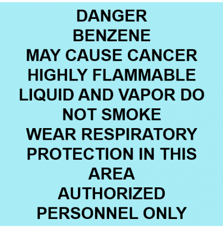 Danger benzene may cause cancer highly flammable liquid and vapor do not smoke wear respiratory protection in this area authorized personnel only