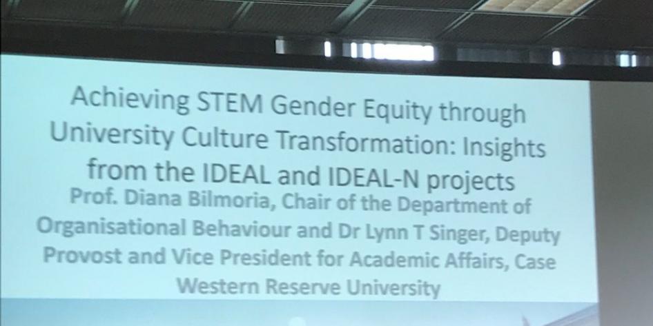 Image of a slide from the STEM Gender Equality Congress 2017 stating "Achieving STEM Gender Equality through University Culture Transformation: Insights form the IDEA and IDEAL-N projects Prof. Dianan Bilmoria, Chair of the Department of Organizational Behavior and Dr. Lynn T Singer, Deputy Provost and Vice President for Academic Affairs, Case Western Reserve University." 