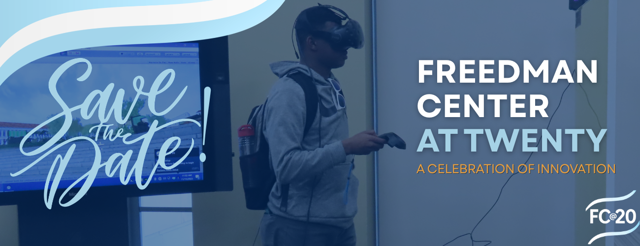 Student wearing and using virtual reality gear. "Save the Date: Freedman Center at Twenty. A celebration of innovation."