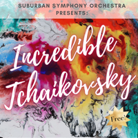 Suburban Symphony Orchestra presents Incredible Tchaikovsky