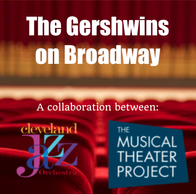 Cleveland Jazz Orchestra show logo - The Gershwins on Broadway, with The Musical Theater Project