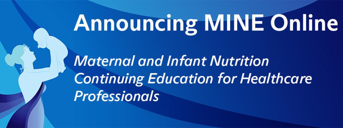 Illustration of a mother holding up an infant on a flowing blue background.  Text reads "Announcing MINE Online, Maternal and Infant Nutrition Continuing Education for Healthcare Professionals."