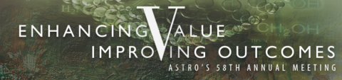 Image that says Enhancing Value Improving Outcomes Astro's 58th Annual Meeting