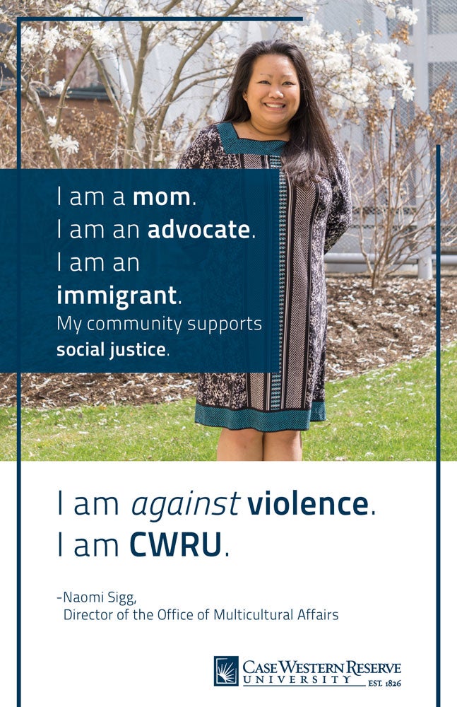 A CWRU social norming campaign photo that says : "I am a mom. I am an advocate. I am an immigrant. My community supports social justice. I am against violence. I am CWRU. -Naomi Sigg, Director of the Office of Multicultural Affairs."