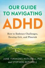 Photo of the cover of Jane Timmons-Mitchell's book, "Our Guide to Navigating ADHD: How to Embrace Challenges, Develop Grit, and Flourish"
