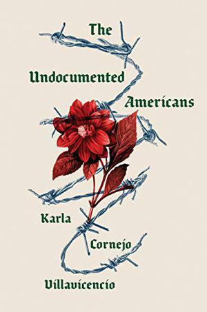 Cover of "The Undocumented Americans" by Karla Cornejo Villavicencio