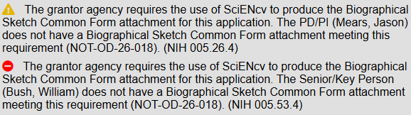 Warning message: The grantor agency requires the use of SciENcv to produce the Biographical Sketch Common Form attachment for this application. The PD/PI (Mears, Jason) does not have a Biographical Sketch Common Form attachment meeting this requirement (NOT-OD-26-018).... The Senior/Key Person (Bush. William) does not have a Biographical Sketch Common Form attachment meeting this requirement (NOT-OD-26-018). (NIH 005.53.4)