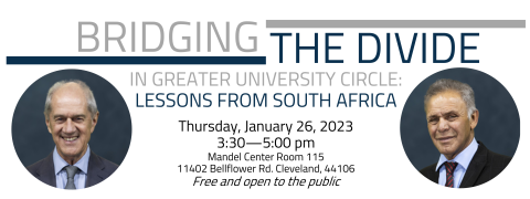 Images of Roelf Meyer and Mohammed Bhabha with words "Bridging the Divide in Greater University Circle: Lessons from South Africa; Thursday, January 26; 3:30-5:00 pm; Mandel Center Room 115; 11402 Bellflower Road Cleveland Ohio 44106; Free and open to the public.