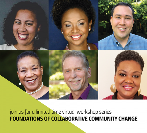 Collage of headshots. Text "Join us for a limited time virtual workshop series  Foundations of Collaborative Community Change.