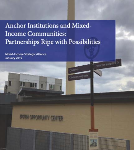 Anchor Institutions and Mixed-Income Communities: Partnerships Ripe with Possibilities. Mixed-Income Strategic Alliance January 2019