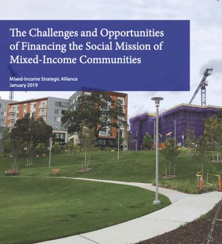 The Challenges and Opportunities of Financing the Social Mission of Mixed-Income Communities. Mixed-Income Strategic Alliance January 2019