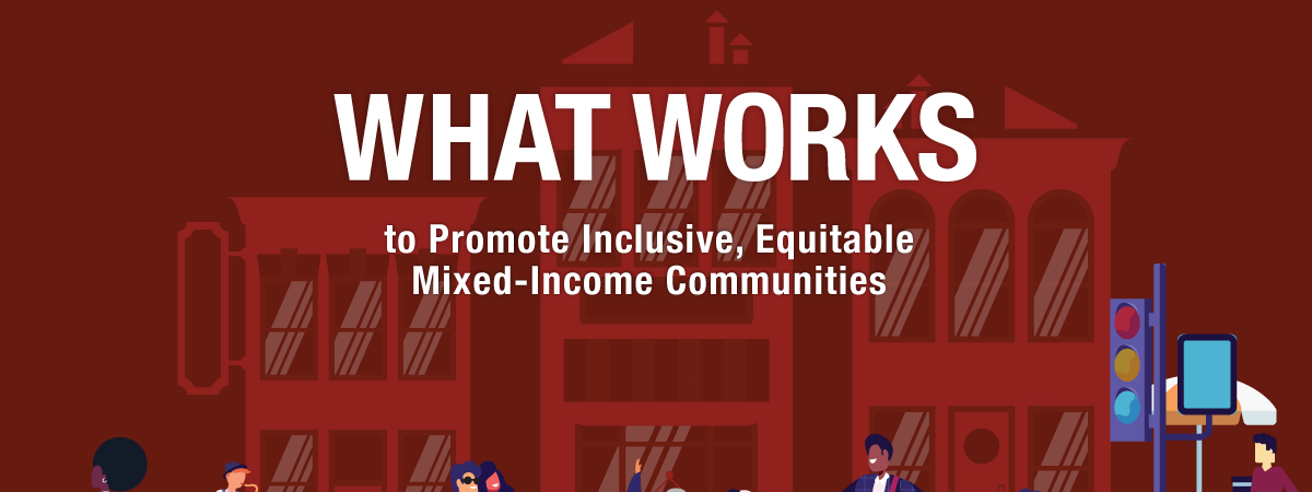 Drawing of people in crosswalk, words What Works to Promote Inclusive, Equitable Mixed-Income Communities