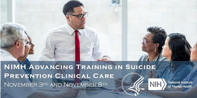 NIMH Advancing Training in Suicide Prevention Clinical Care November 3rd and 8th