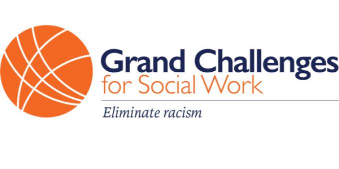 "Grand Challenges for Social Work Eliminate Racism"