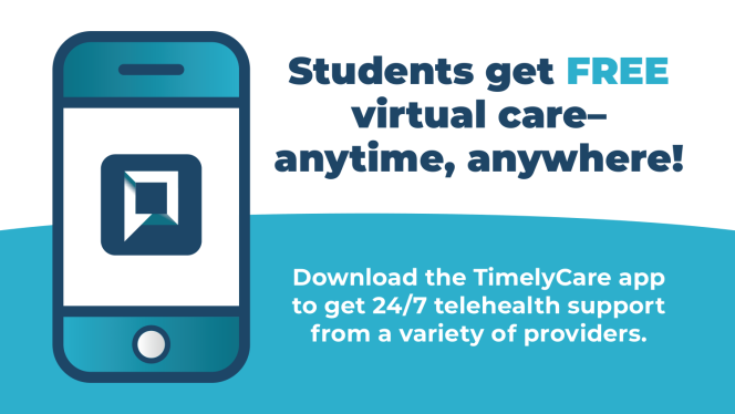 Students get virtual care- anytime, anywhere. Download the TimelyCare app to get 24/7 telehealth support from a variety of providers