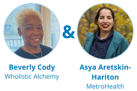 photos of Beverly Cody (Wholistic Alchemy) & Asya Aretskin-Hariton (MetroHealth)