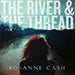 Cover art of 'The River & the Thread' by Rosanne Cash