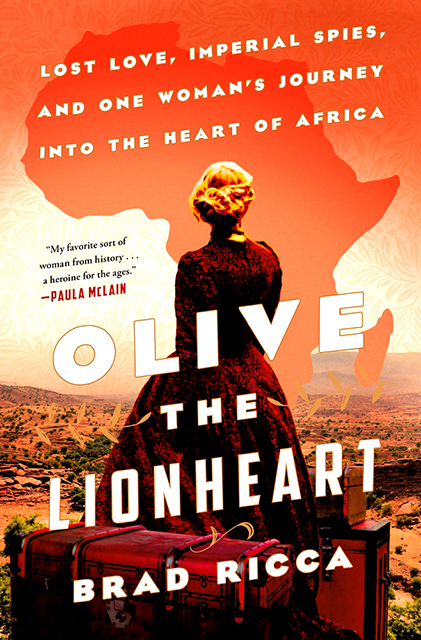 Front cover of "Olive the Lionheart: Lost Love, Imperial Spies, and
One Woman’s Journey into the Heart of Africa
" by Lisa Huisman Koops