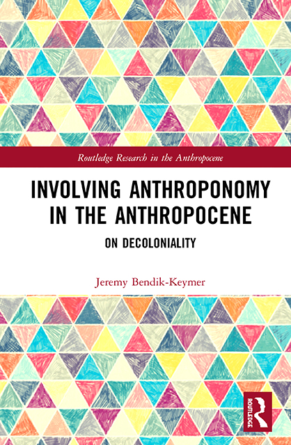 Front cover of "Involving Anthroponomy in the Anthropocene: On Decoloniality" by Jeremy Bendik-Keymer
