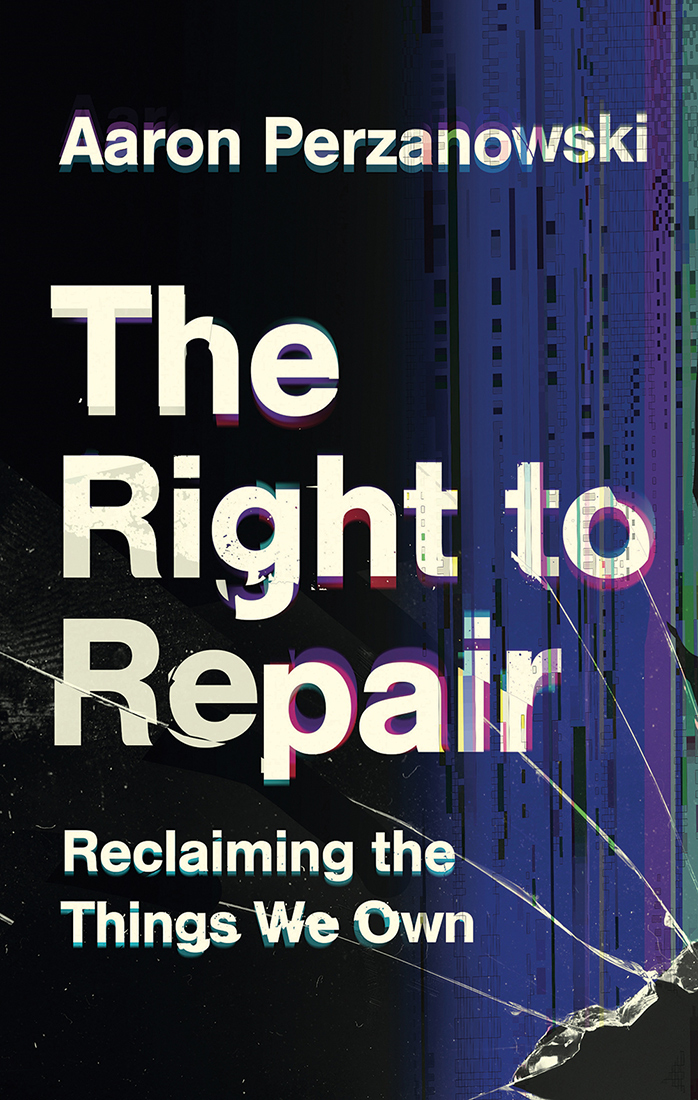 Front cover of the book ‘The Right to Repair: Reclaiming the Things We Own’ by Aaron Perzanowski