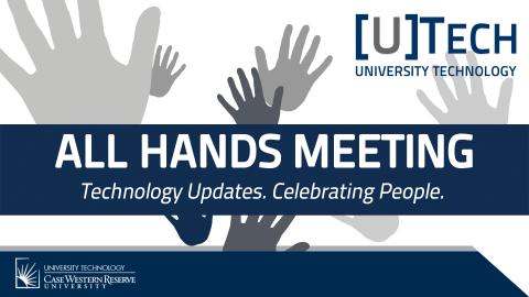UTech All Hands Banner. Hand graphics with the words "All Hands Meeting, Technology Updates, Celebrating People" along with the UTech CWRU logo