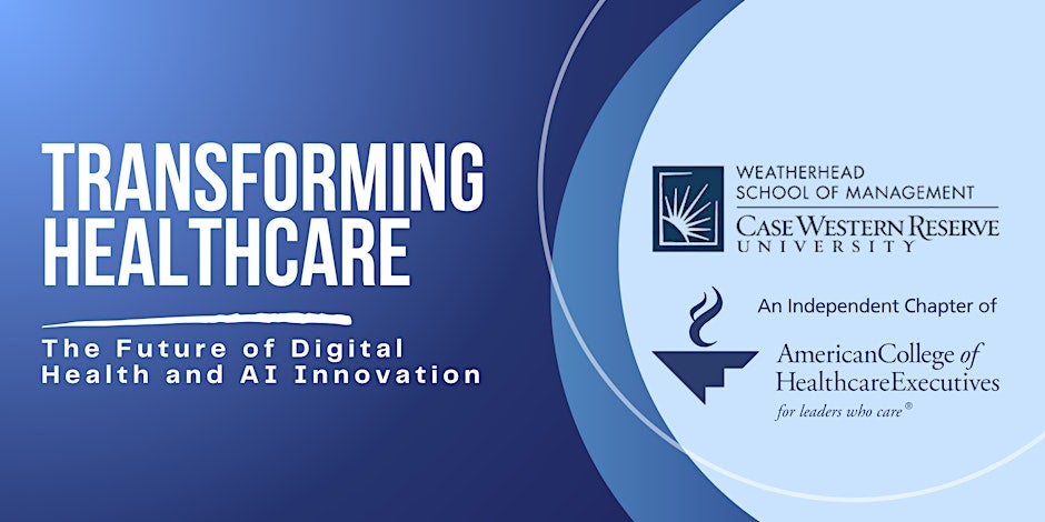 Transforming Healthcare: The Future of Digital Health and AI Innovation; to the right there are logos for Weatherhead School of Management and American College of Healthcare Executives